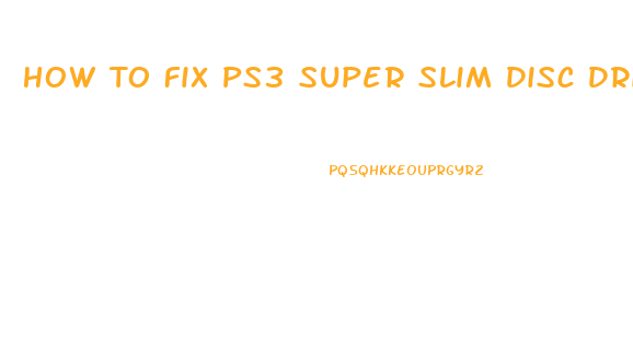 How To Fix Ps3 Super Slim Disc Drive