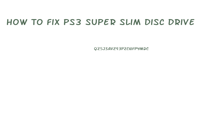 How To Fix Ps3 Super Slim Disc Drive