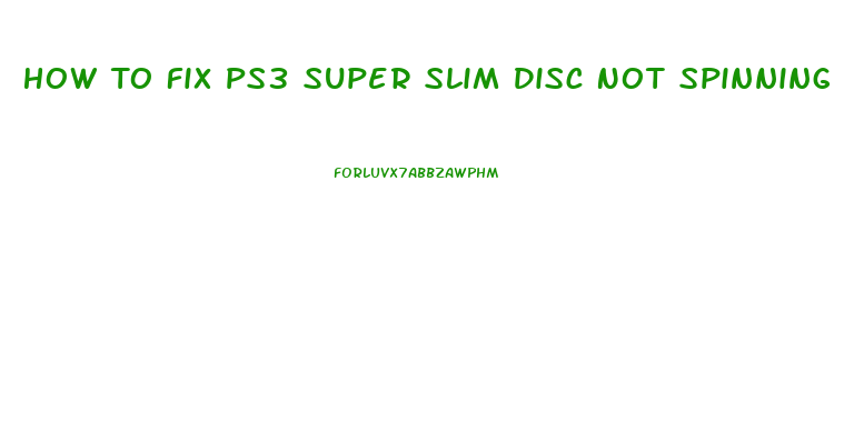 How To Fix Ps3 Super Slim Disc Not Spinning