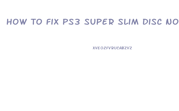 How To Fix Ps3 Super Slim Disc Not Spinning