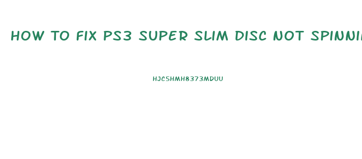 How To Fix Ps3 Super Slim Disc Not Spinning