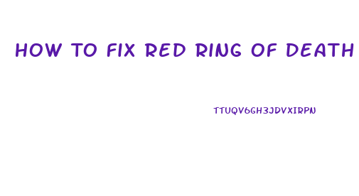 How To Fix Red Ring Of Death On Xbox 360 Slim