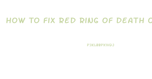 How To Fix Red Ring Of Death On Xbox 360 Slim