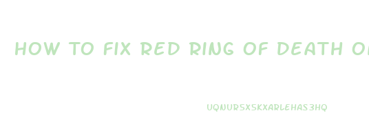 How To Fix Red Ring Of Death On Xbox 360 Slim