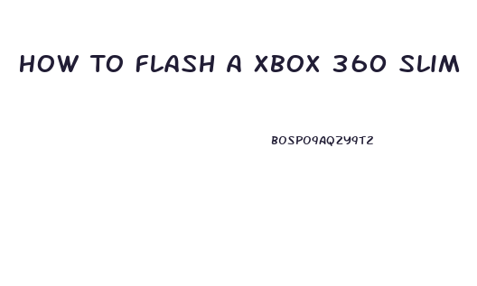 How To Flash A Xbox 360 Slim