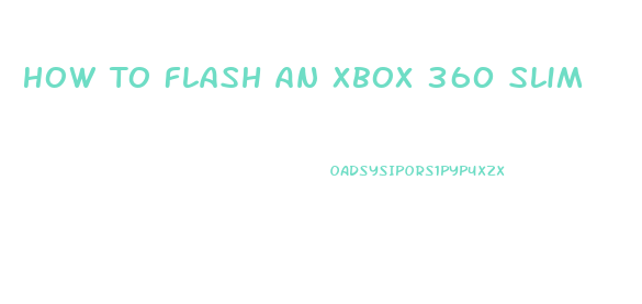 How To Flash An Xbox 360 Slim