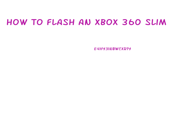 How To Flash An Xbox 360 Slim