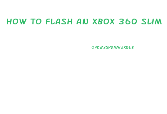 How To Flash An Xbox 360 Slim