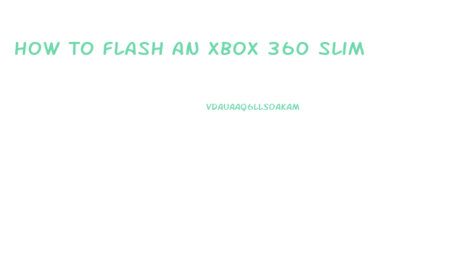 How To Flash An Xbox 360 Slim
