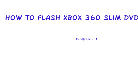 How To Flash Xbox 360 Slim Dvd Drive