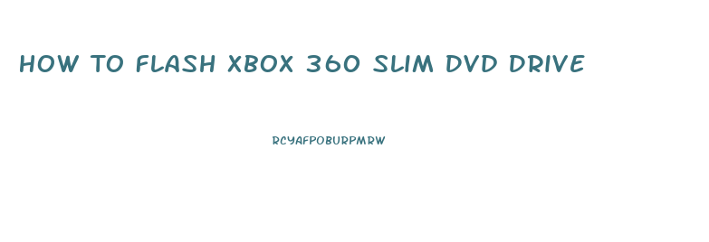 How To Flash Xbox 360 Slim Dvd Drive