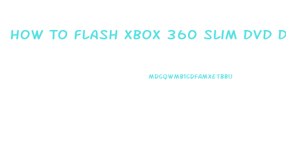 How To Flash Xbox 360 Slim Dvd Drive