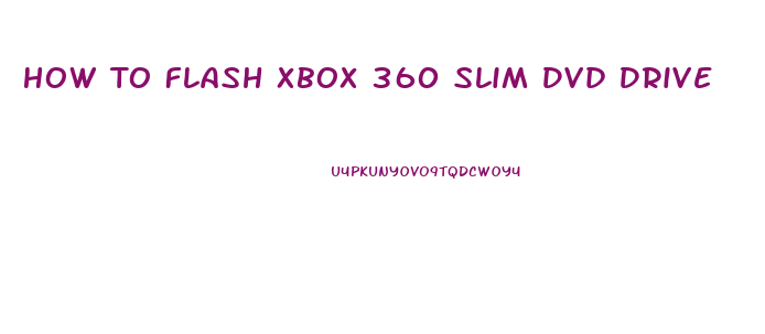 How To Flash Xbox 360 Slim Dvd Drive