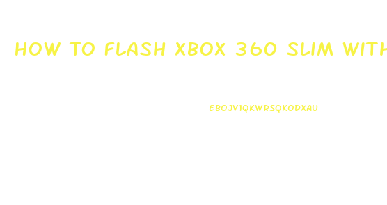 How To Flash Xbox 360 Slim With Usb