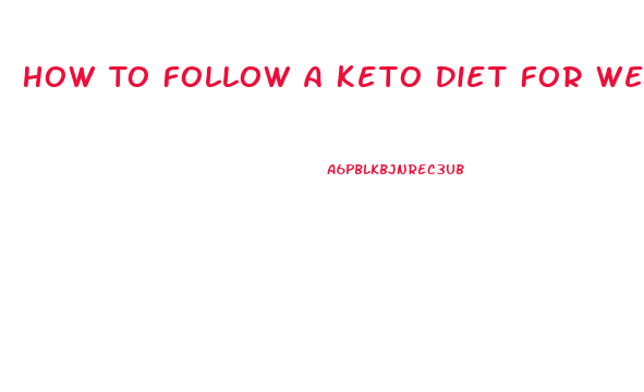 How To Follow A Keto Diet For Weight Loss
