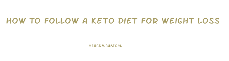 How To Follow A Keto Diet For Weight Loss
