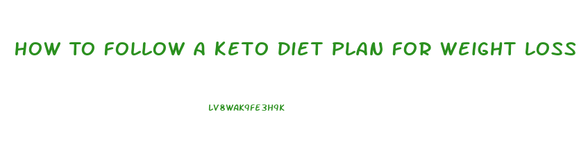How To Follow A Keto Diet Plan For Weight Loss