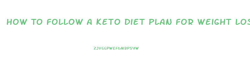 How To Follow A Keto Diet Plan For Weight Loss