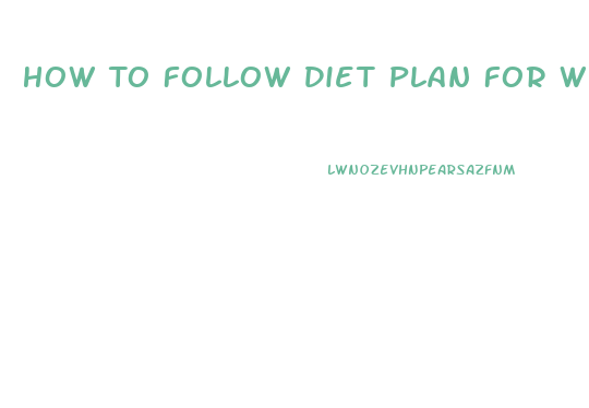 How To Follow Diet Plan For Weight Loss