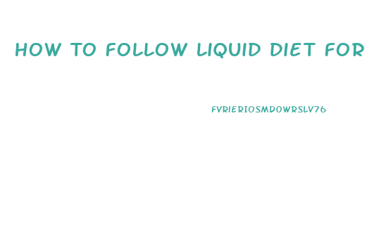 How To Follow Liquid Diet For Weight Loss