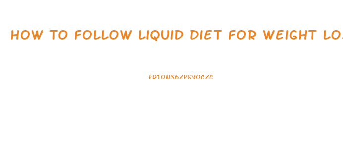 How To Follow Liquid Diet For Weight Loss