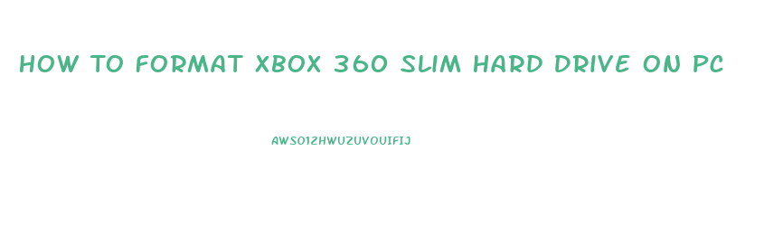 How To Format Xbox 360 Slim Hard Drive On Pc