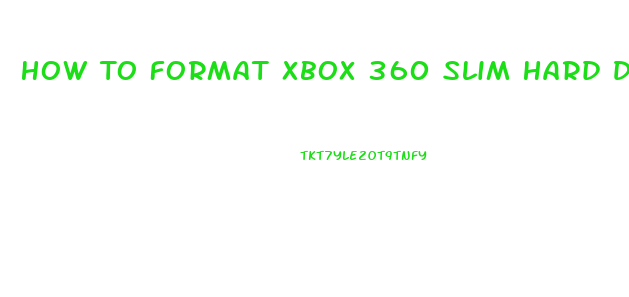 How To Format Xbox 360 Slim Hard Drive On Pc