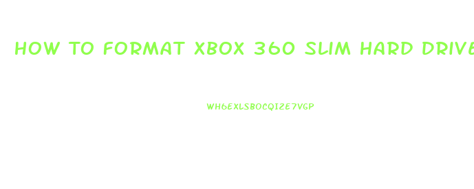 How To Format Xbox 360 Slim Hard Drive On Pc