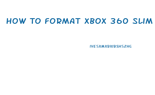 How To Format Xbox 360 Slim Hard Drive On Pc