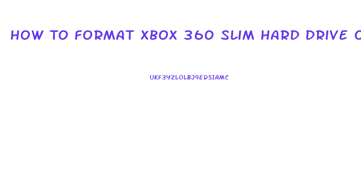 How To Format Xbox 360 Slim Hard Drive On Pc