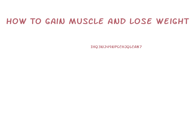 How To Gain Muscle And Lose Weight