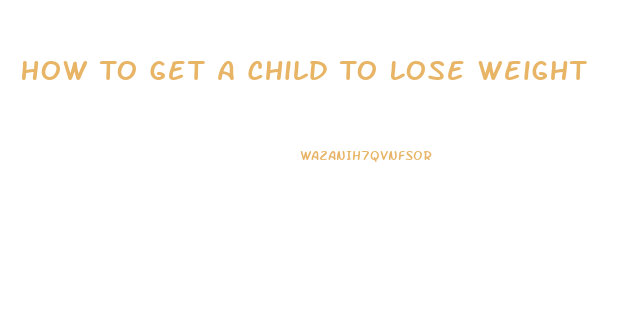 How To Get A Child To Lose Weight