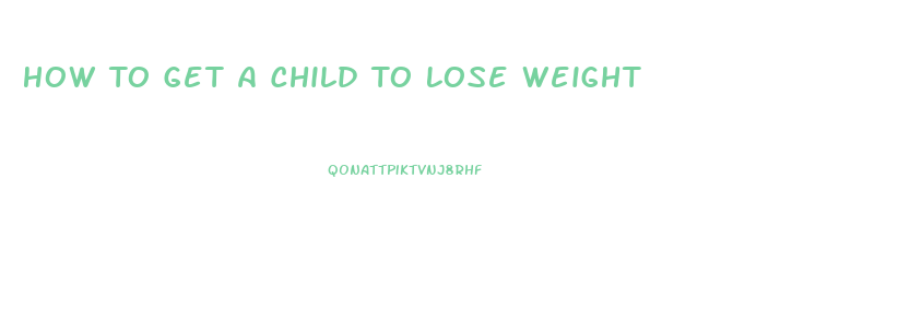 How To Get A Child To Lose Weight