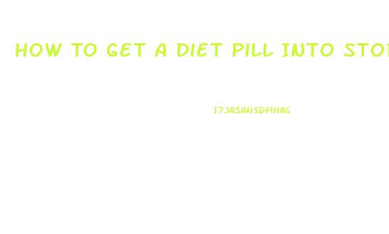 How To Get A Diet Pill Into Stores