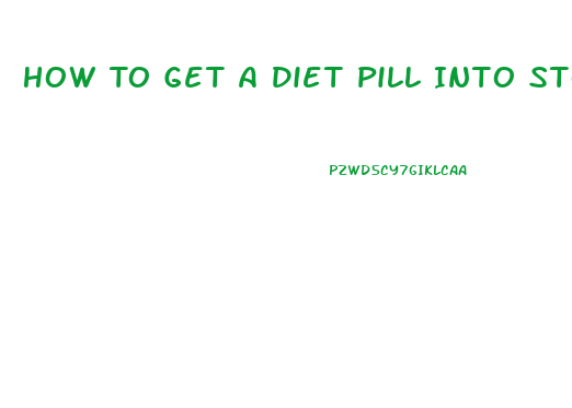 How To Get A Diet Pill Into Stores