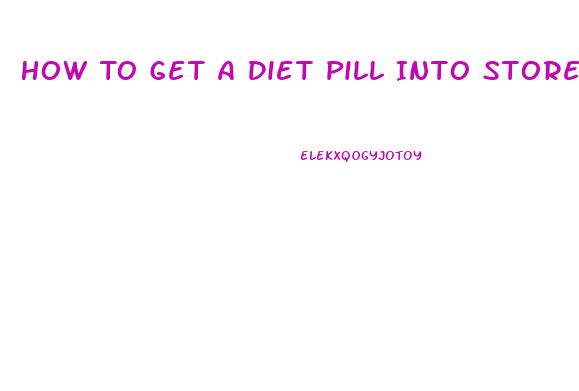 How To Get A Diet Pill Into Stores