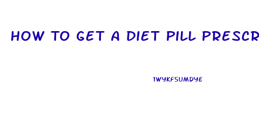 How To Get A Diet Pill Prescription