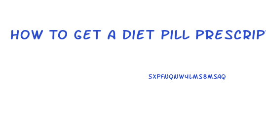 How To Get A Diet Pill Prescription