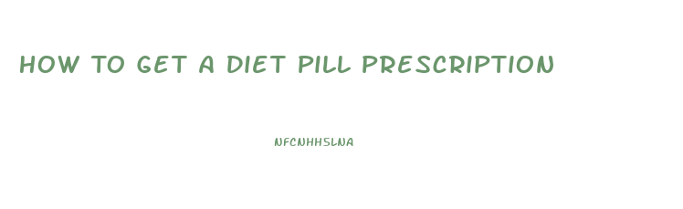 How To Get A Diet Pill Prescription