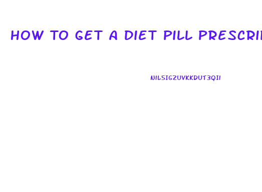 How To Get A Diet Pill Prescription