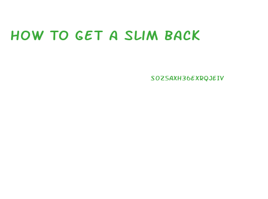 How To Get A Slim Back