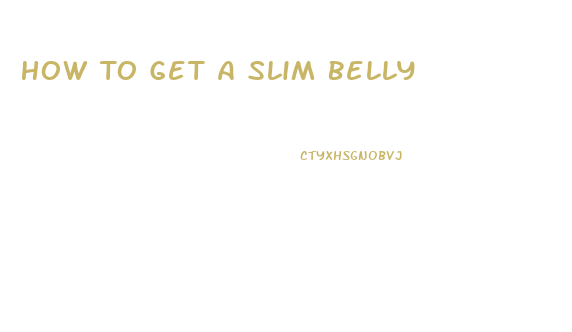 How To Get A Slim Belly