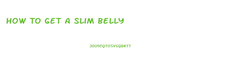 How To Get A Slim Belly