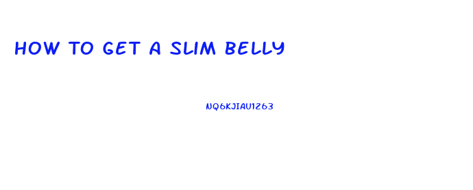 How To Get A Slim Belly