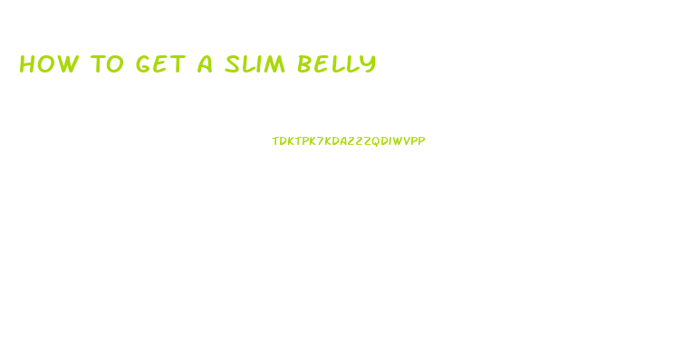How To Get A Slim Belly