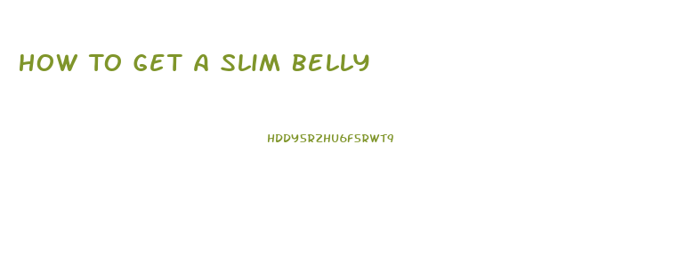 How To Get A Slim Belly