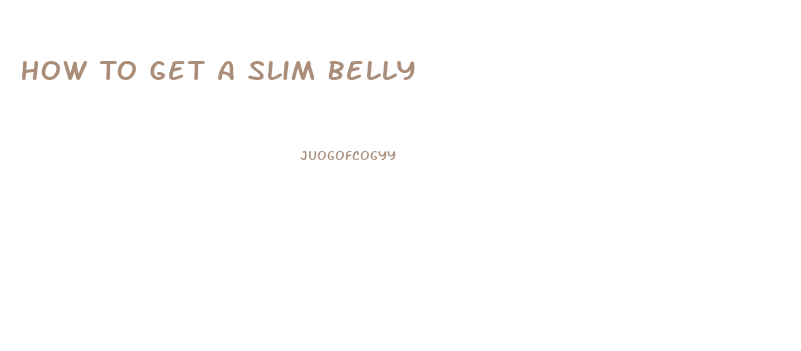 How To Get A Slim Belly