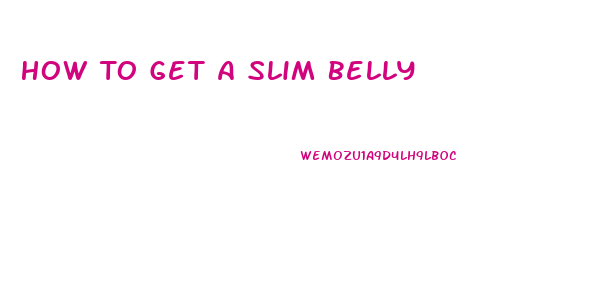 How To Get A Slim Belly