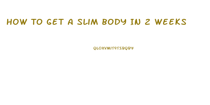 How To Get A Slim Body In 2 Weeks