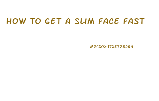 How To Get A Slim Face Fast